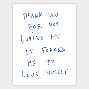 Thank You For Not Loving Me It Forced Me To Love Myself Magnet